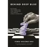 Behind Deep Blue: Building the Computer That Defeated the World Chess Champion