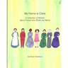 My Name Is Clara: A Collection of Stories about People who Share my Name