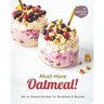 Must-Have Oatmeal!: Oat so Simple Recipes for Breakfast & Beyond