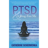 Ptsd and a Drug-Free Me: Get Real about Handling Trauma Without Abusing Drugs, Alcohol, or Prescription Meds
