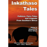 Inkathaso Tales: Folklore, Legends and Fairy Tales From Southern Africa