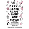 CRY, LEARN, ADJUST, FIGHT, and REPEAT!