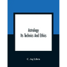 Astrology; Its Technics And Ethics