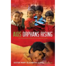 AIDS Orphans Rising: What You Should Know and What You Can Do to Help Them Succeed, 2nd Ed.