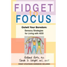 Fidget to Focus: Outwit Your Boredom: Sensory Strategies for Living with ADD