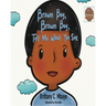 Brown Boy, Brown Boy, Tell Me What You See