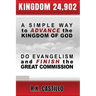 Kingdom 24902: A Simple Way To Advance the Kingdom of God, Do Evangelism & Finish the Great Commission