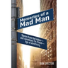 Memories of a Mad Man: Stories from the Golden-and sometimes Tin-Plated-Age of advertising.