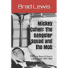 Mickey Cohen: The Gangster Squad and the Mob: The True Story of Vice in Los Angeles 1937-1950