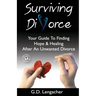Surviving Divorce: Your Guide To Finding Hope And Healing After An Unwanted Divorce