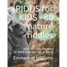 RIDDS for KIDS - 80 Nature Riddles: With Full Color Solutions - Fun for All