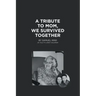 A Tribute to Mom, We Survived Together