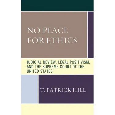 No Place for Ethics: Judicial Review, Legal Positivism, and the Supreme Court of the United States
