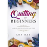 Quilting For Beginners: Learn to Quilt in Just a Few Easy Steps