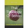 The Theology Of Satan: Satan's Secrets Revealed