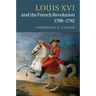 Louis XVI and the French Revolution, 1789-1792