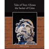 Tales of Troy: Ulysses the Sacker of Cities