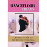 Dance Floor Dreams: A Bride's Guide to the Perfect Wedding