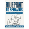 Blueprint to Behavior: Adapting to Autism in Your Family by Understanding Behaviors