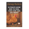 Raising Chickens: Ultimate Guide How To Feed, Take Care and Get Profit