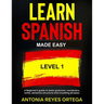 Learn Spanish Made Easy Level 1: A Beginner's guide to basic grammar, vocabulary, verbs, sentence structure and traveling phrases