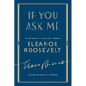 If You Ask Me: Essential Advice from Eleanor Roosevelt