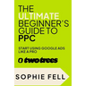 The Ultimate Beginner's Guide To PPC: Start Using Google Ads Like A Pro [2024]