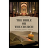 The Bible or the Church: Annotated Edition