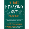 If You're Freaking Out, Read This: A Coping Workbook for Building Good Habits, Behaviors, and Hope for the Future