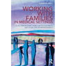 Working With Families in Medical Settings: A Multidisciplinary Guide for Psychiatrists and Other Health Professionals
