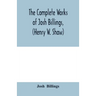 The complete works of Josh Billings, (Henry W. Shaw)