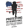 Protesting on Bended Knee: Race, Dissent, and Patriotism in 21st Century America