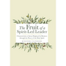 The Fruit of a Spirit-Led Leader: Characteristics of Jesus Displayed in Business Through the Power of the Holy Spirit
