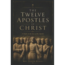 The Twelve Apostles of Christ: Study on the life of the Apostles