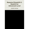 Nasema Kiswahili-3: Swahili for Advanced Level