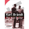 Karl Brandt: The Nazi Doctor: Medicine and Power in the Third Reich