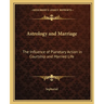 Astrology and Marriage: The Influence of Planetary Action in Courtship and Married Life