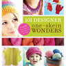 101 Designer One-Skein Wonders(r): A World of Possibilities Inspired by Just One Skein