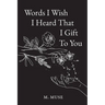 Words I Wish I Heard That I Gift To You