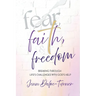Fear, Faith, and Freedom: Breaking Through Life's Challenges with God's Help