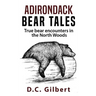 Adirondack Bear Tales: True Bear Encounters in the North Woods