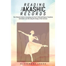 Reading the Akashic Records: The Ultimate Guide to Accessing your Soul's Path and Purpose Transform and master your life using the Energy of the Un