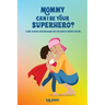 Mommy Can I Be Your Superhero?