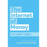 The Internet of Money Volume Three: A Collection of Talks by Andreas M. Antonopoulos