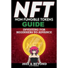 NFT (Non Fungible Tokens) Investing Guide for Beginners to Advance 2022 & Beyond: NFTs Handbook for Artists, Real Estate & Crypto Art, Buying, Flippin