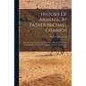 History Of Armenia, By Father Michael Chamich: From B. C. 2247 To The Year Of Christ 1780, Or 1229 Of The Armenian Era, Tr. From The Original Armenian