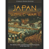 Japan and World War I: The History of the Japanese Empire's Participation in the Great War
