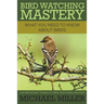 Bird Watching Mastery: What You Need to Know about Birds: The Important Things to Bird Watching Mastery