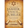 The Book of Jasher, Enoch, and Jubilee: The Lost Texts That Shaped Judaism and Christianity