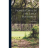 Pioneer Days in the Early Southwest